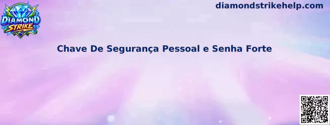 Chave de Segurança Pessoal e Senha Forte