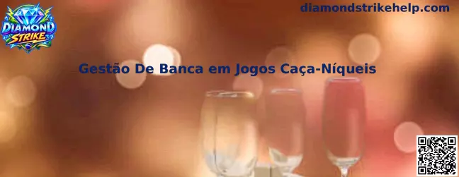 Gestão De Banca em Jogos Caça-Níqueis Diamond Strike